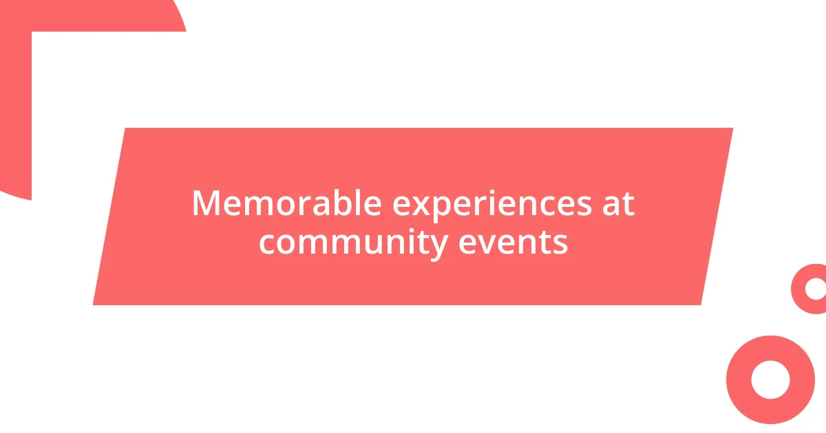 Memorable experiences at community events