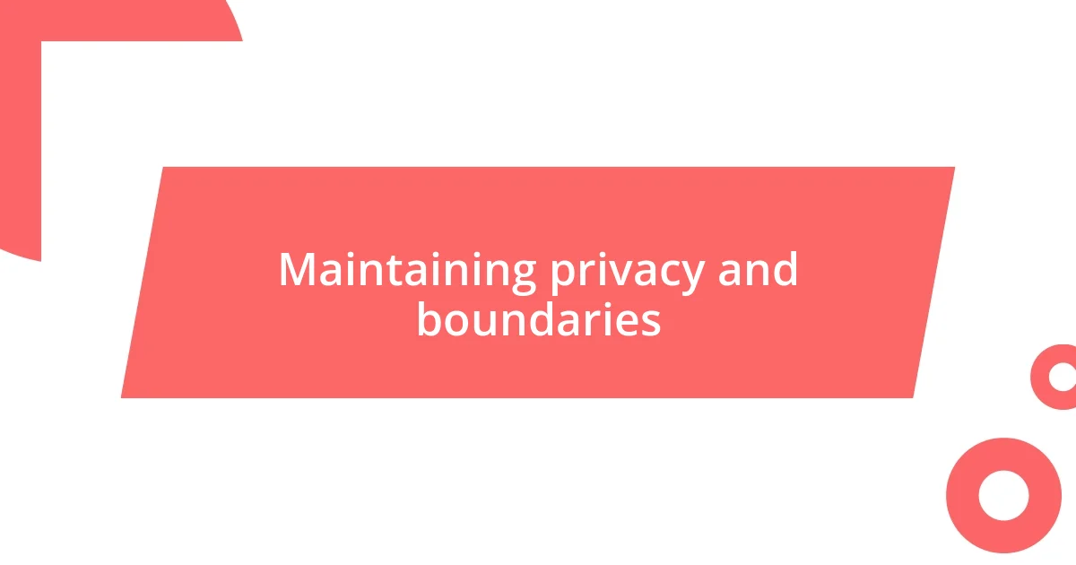 Maintaining privacy and boundaries