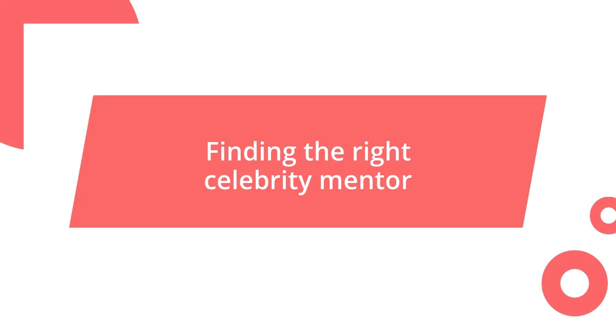 Finding the right celebrity mentor