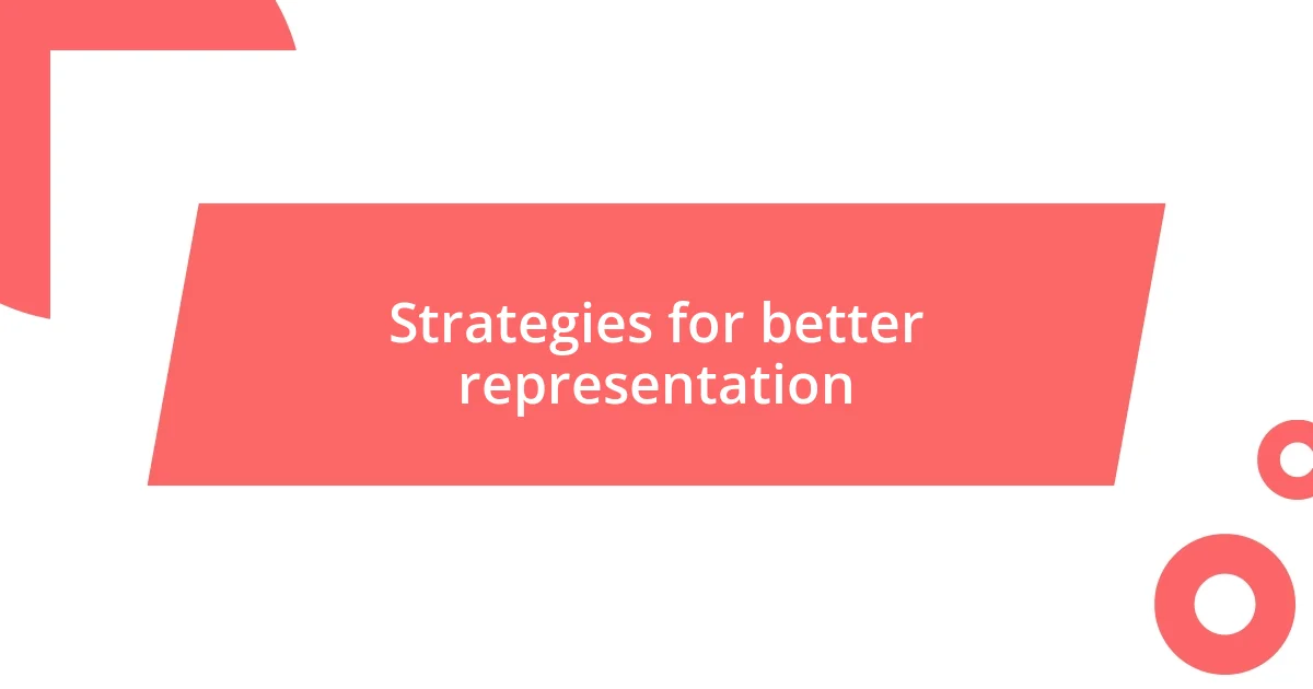 Strategies for better representation