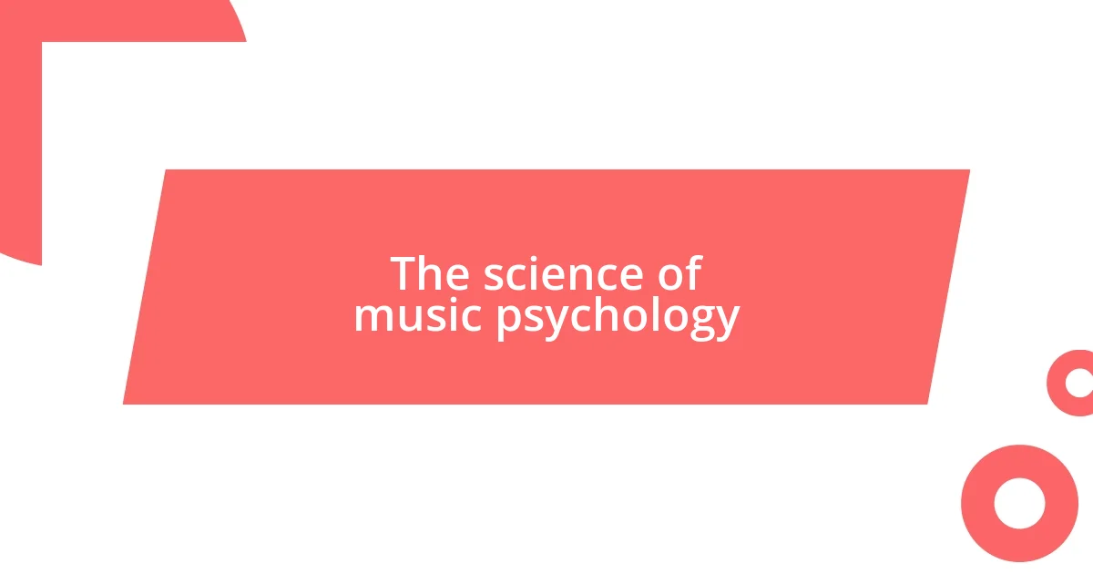 The science of music psychology