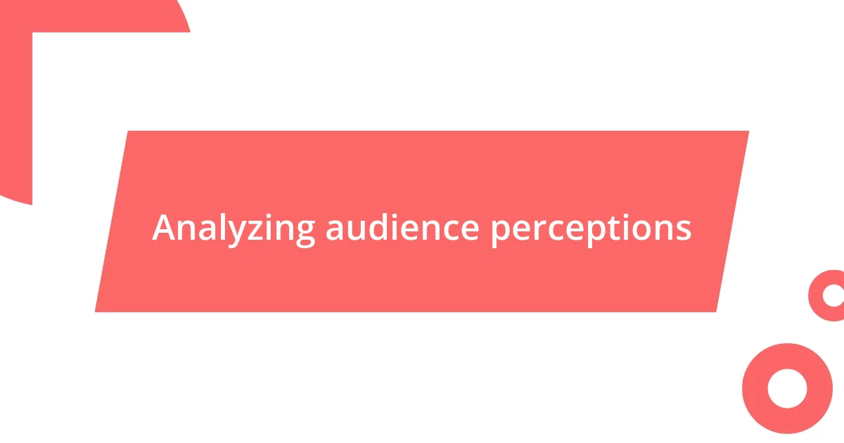 Analyzing audience perceptions